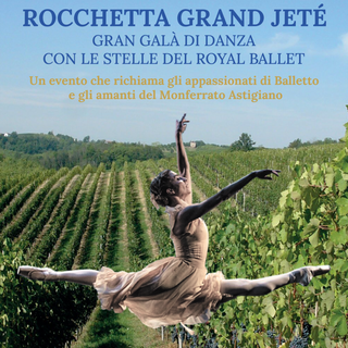 "Rocchetta Grand Jeté", Gran Galà di danza tra le vigne del Monferrato con le stelle del Royal Ballet di Londra