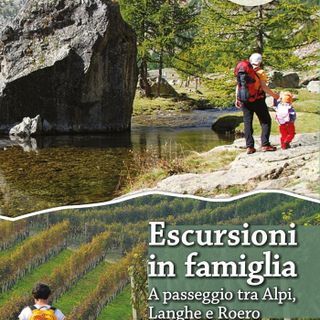 Turismo Outdoor: ecco la nuova cartina "Escursioni in Famiglia - A passeggio tra Alpi, Langhe e Roero"