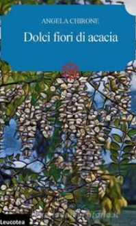Copertina del libro "Dolci fiori d'acacia" Copertina del libro "Dolci fiori d'acacia"