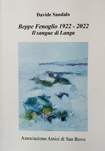 &quot;Fenoglio 1922-2022 Il sangue di Langa&quot;: domenica 13 marzo si presenta il libro di Davide Sandalo