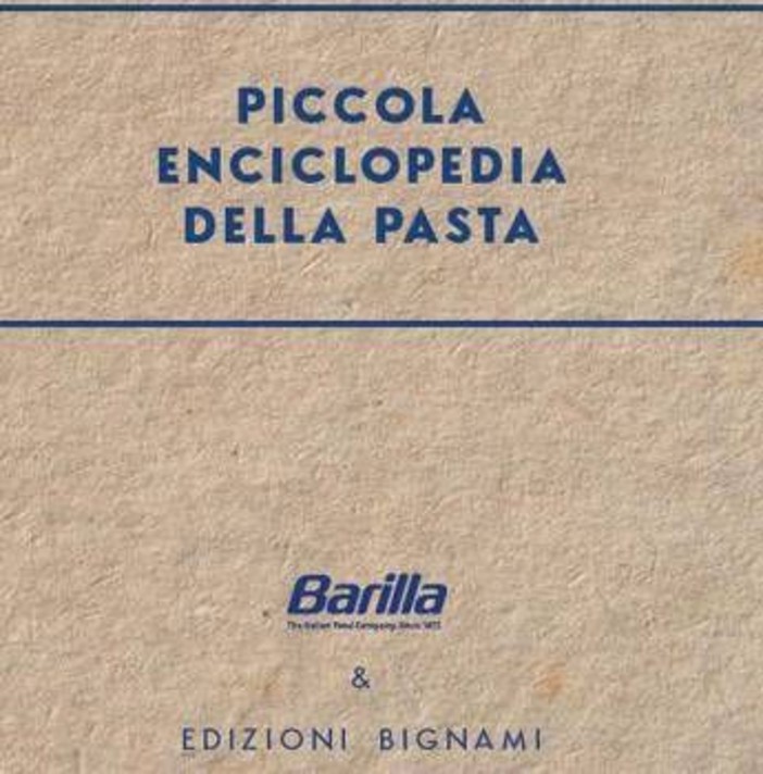 Arriva la prima 'Piccola enciclopedia della pasta' firmata Bignami e Barilla Arriva la prima 'Piccola enciclopedia della pasta' firmata Bignami e Barilla