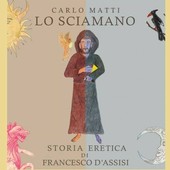 Bra, Carlo Matti presenta Lo sciamano - storia eretica di san Francesco d'Assisi Bra, Carlo Matti presenta Lo sciamano - storia eretica di san Francesco d'Assisi